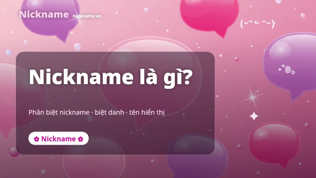 Nickname Là Gì? Phân Biệt Nickname, Biệt Danh & Tên Hiển Thị