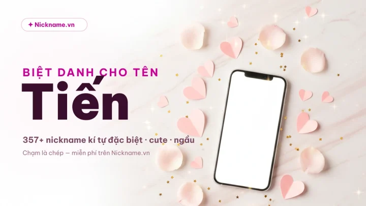 Biệt Danh Cho Tên Tiến 2026 ❤️ 155+ Nickname Đẹp