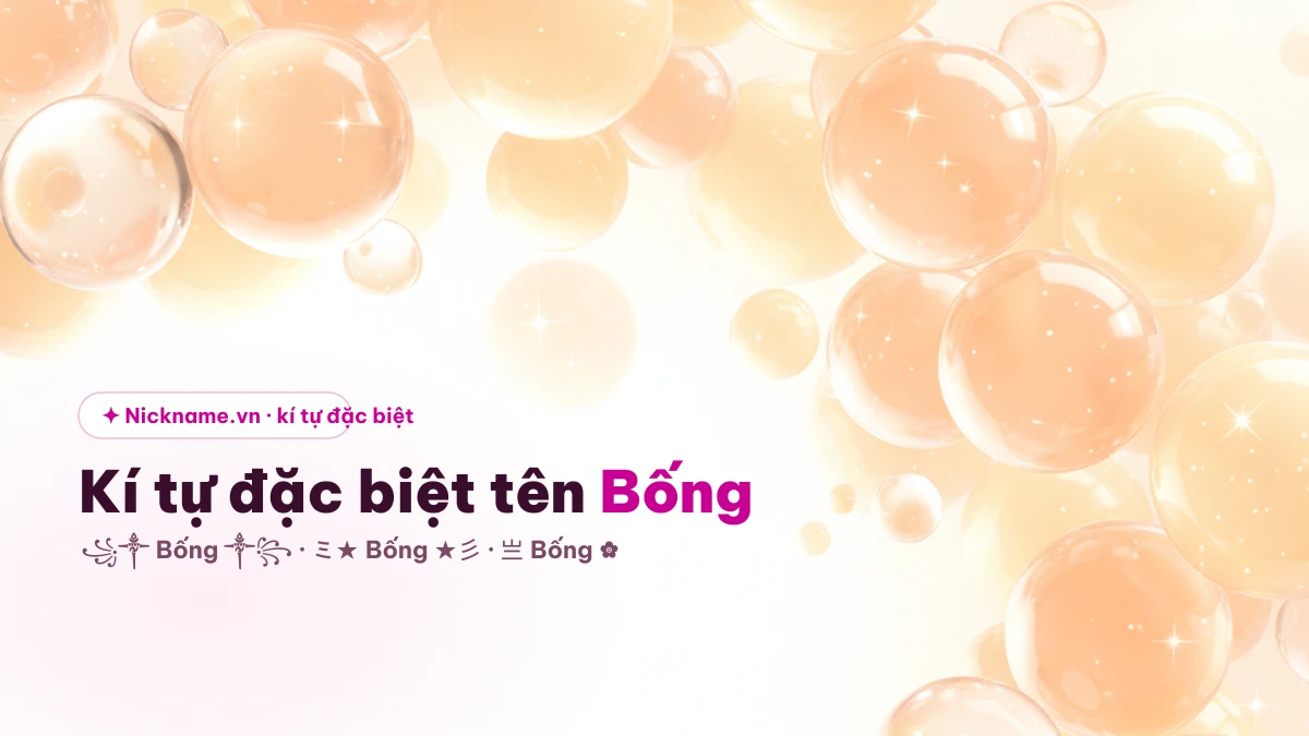 Kí tự đặc biệt cho tên Bống để tạo nickname đẹp