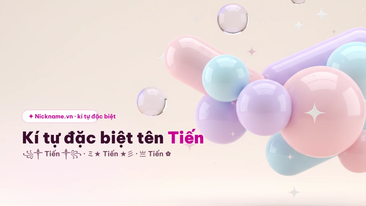 Kí tự đặc biệt cho tên Tiến để tạo nickname đẹp