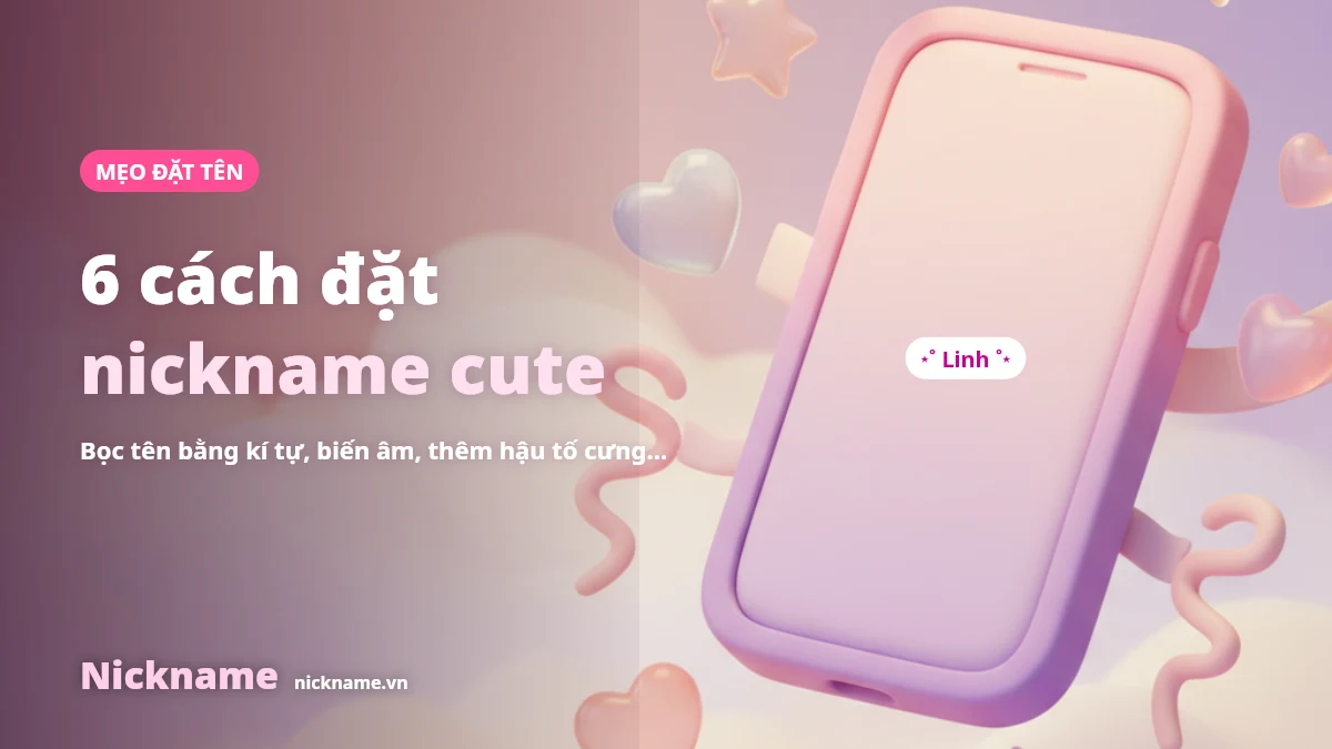 6 cách đặt nickname theo tên cute bằng kí tự đặc biệt