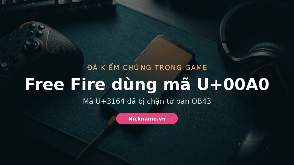 Kí tự khoảng trống Free Fire OB 54 dùng mã U+00A0, mã U+3164 đã bị chặn từ OB43