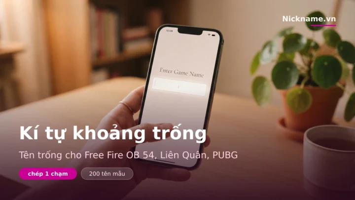 Kí Tự Khoảng Trống ⬜ Tên Trống FF OB54, Liên Quân, PUBG