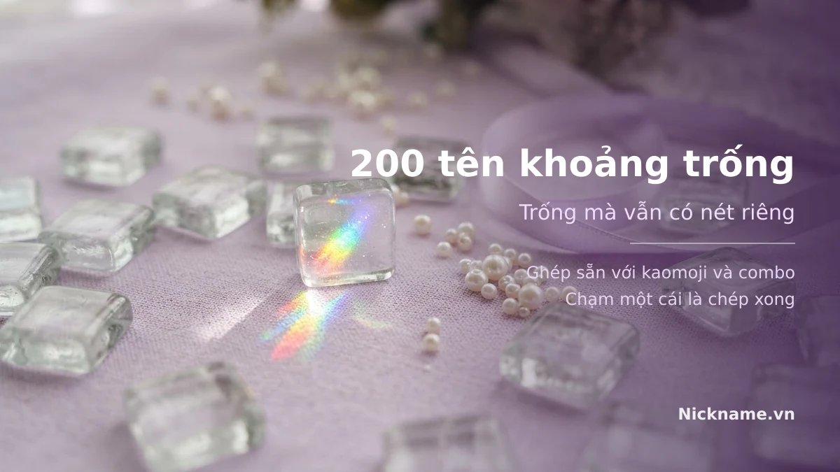 200 tên khoảng trống ghép sẵn với kaomoji và combo kí tự, chép một chạm