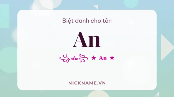 Biệt Danh Cho Tên An 2026 ☁️ 149+ Mẫu Đẹp Miễn Phí