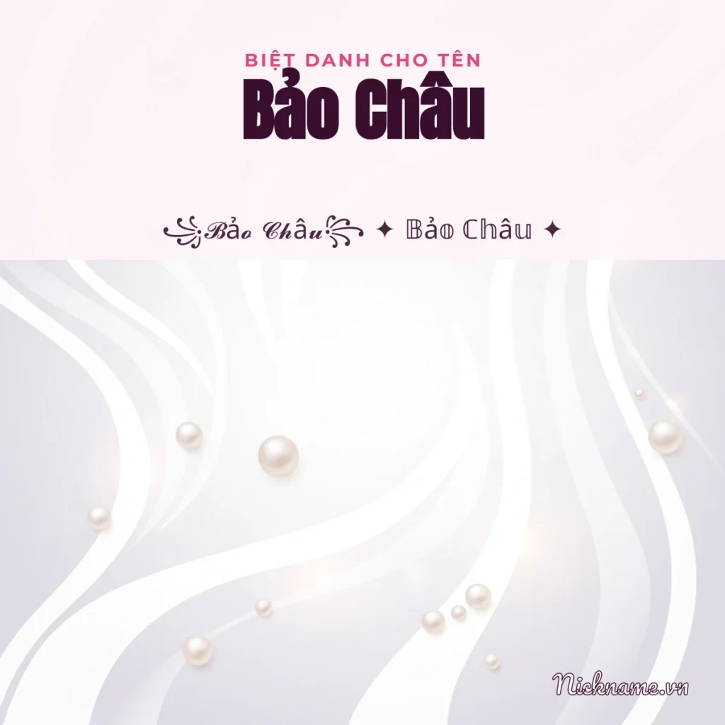 Biệt Danh Cho Tên Bảo Châu 2026 🦪 176+ Mẫu Đẹp Miễn Phí
