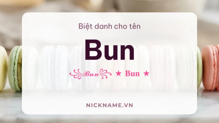 Biệt Danh Cho Tên Bun 2026 🥯 142+ Mẫu Cute Miễn Phí
