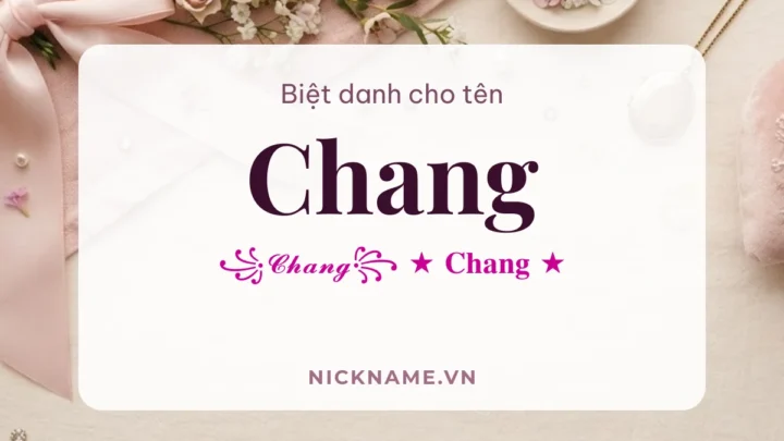 Biệt Danh Cho Tên Chang 2026 🎀 147+ Mẫu Cute Miễn Phí