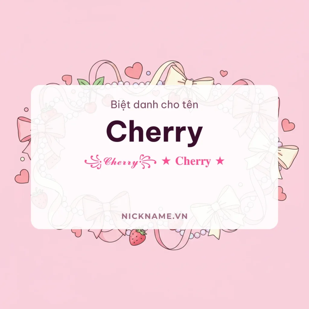 Biệt Danh Cho Tên Cherry 2026 🍒 139+ Mẫu Cute Miễn Phí