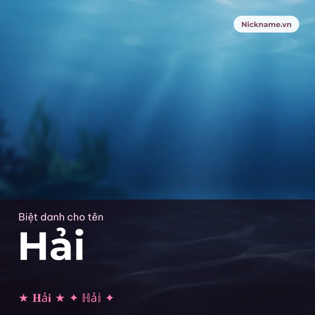 Biệt Danh Cho Tên Hải 2026 🌊 164+ Mẫu Ngầu Miễn Phí