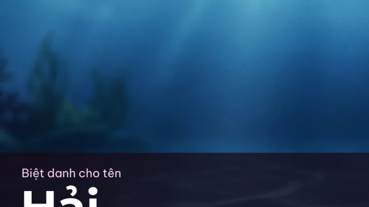 Biệt Danh Cho Tên Hải 2026 🌊 164+ Mẫu Ngầu Miễn Phí