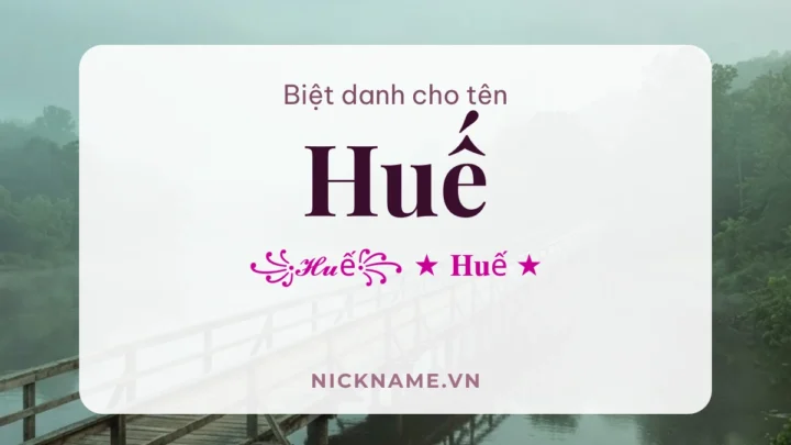 Biệt Danh Cho Tên Huế 2026 🪷 170+ Mẫu Đẹp Miễn Phí