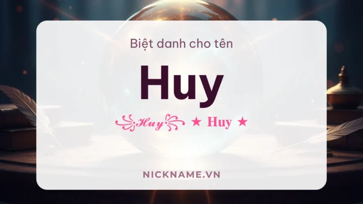 Biệt Danh Cho Tên Huy 2026 ✨ 176+ Mẫu Ngầu Miễn Phí