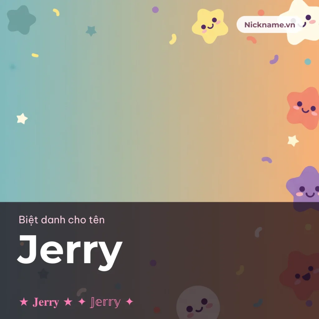 Biệt Danh Cho Tên Jerry 2026 🐭 141+ Mẫu Cute Miễn Phí