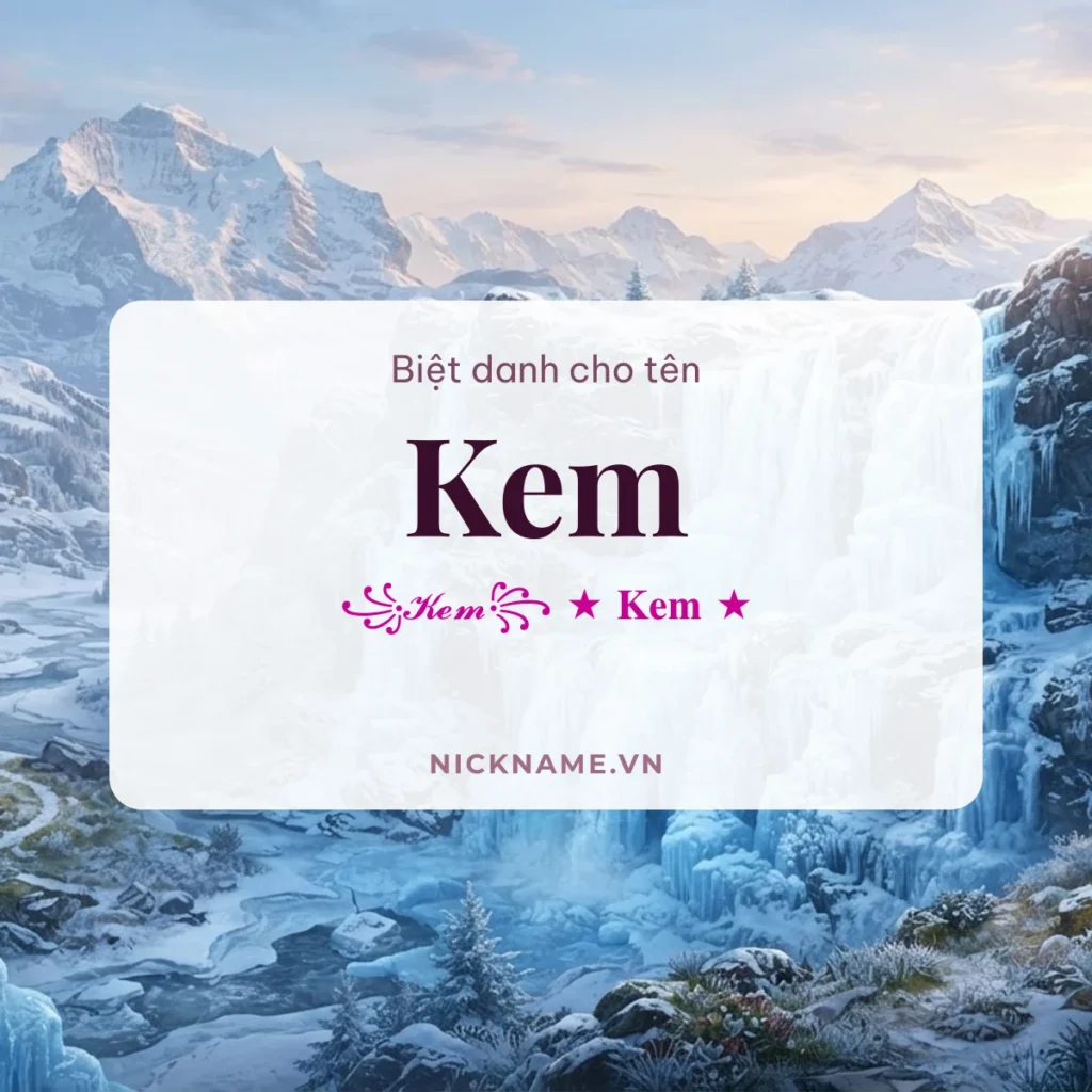 Biệt Danh Cho Tên Kem 2026 🍦 154+ Mẫu Cute Miễn Phí