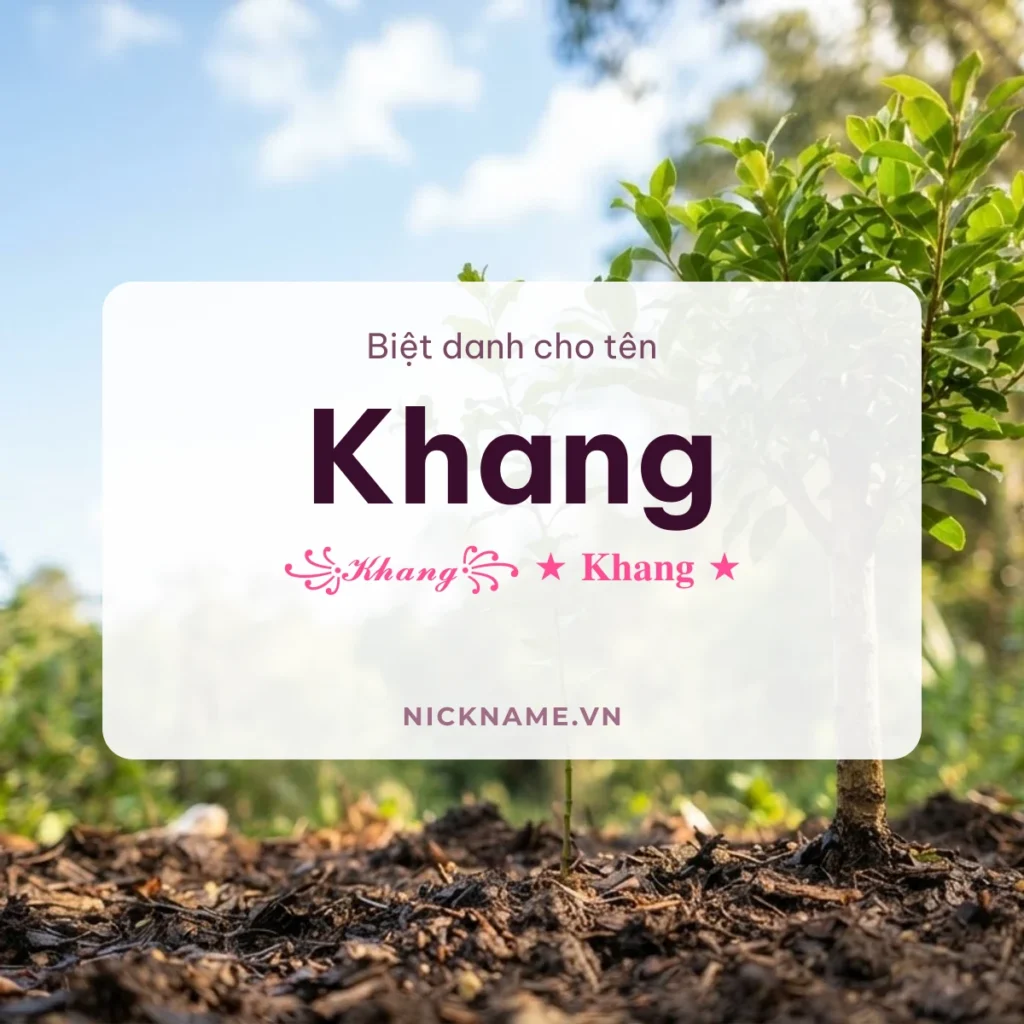 Biệt Danh Cho Tên Khang 2026 🍀 150+ Mẫu Ngầu Miễn Phí