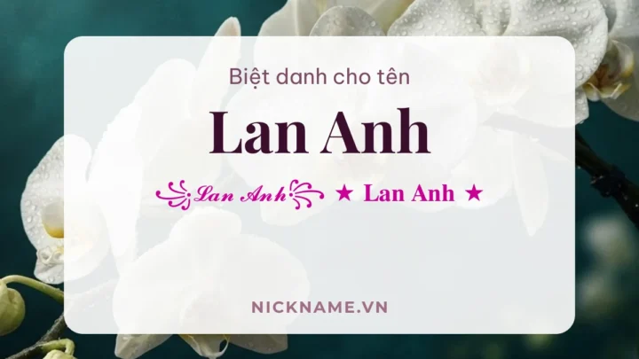 Biệt Danh Cho Tên Lan Anh 2026 🌸 176+ Mẫu Đẹp Miễn Phí