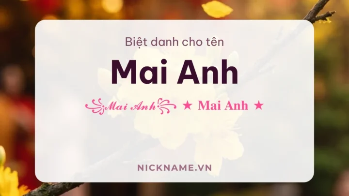Biệt Danh Cho Tên Mai Anh 2026 🌼 172+ Mẫu Đẹp Miễn Phí