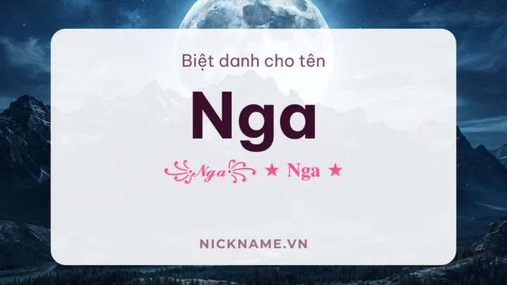 Biệt Danh Cho Tên Nga 2026 🌕 147+ Mẫu Đẹp Miễn Phí