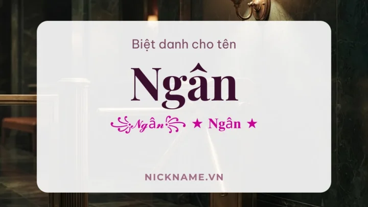 Biệt Danh Cho Tên Ngân 2026 🌌 176+ Mẫu Đẹp Miễn Phí