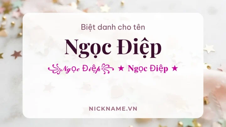 Biệt Danh Cho Tên Ngọc Điệp 2026 🦋 132+ Mẫu Đẹp Miễn Phí