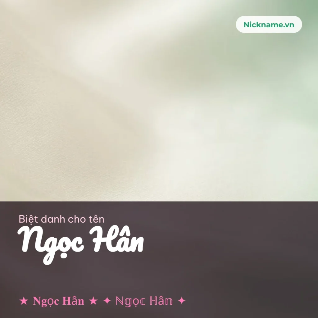 Biệt Danh Cho Tên Ngọc Hân 2026 💎 175+ Mẫu Đẹp Miễn Phí
