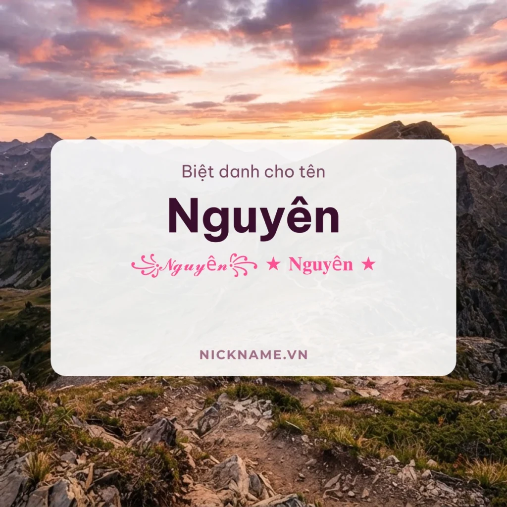 Biệt Danh Cho Tên Nguyên 2026 🌅 140+ Mẫu Đẹp Miễn Phí