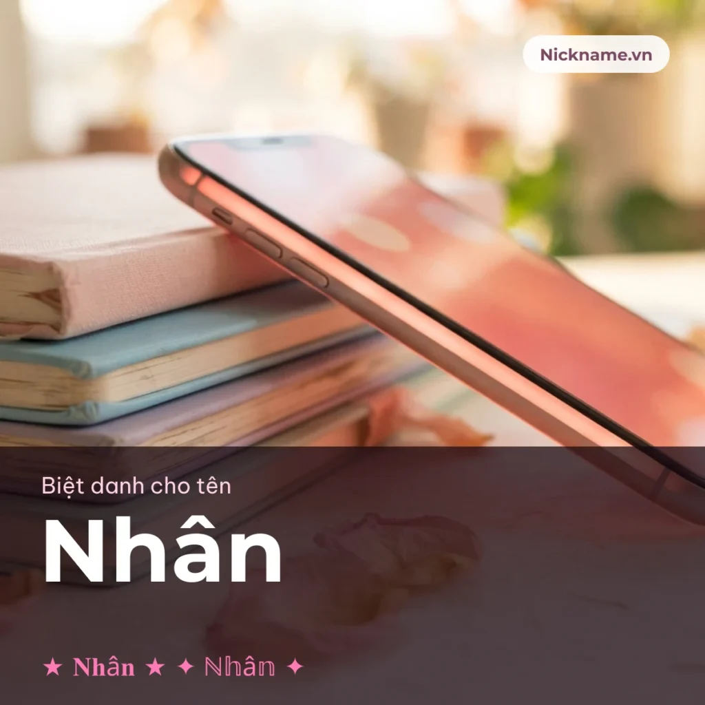 Biệt Danh Cho Tên Nhân 2026 💛 142+ Mẫu Đẹp Miễn Phí