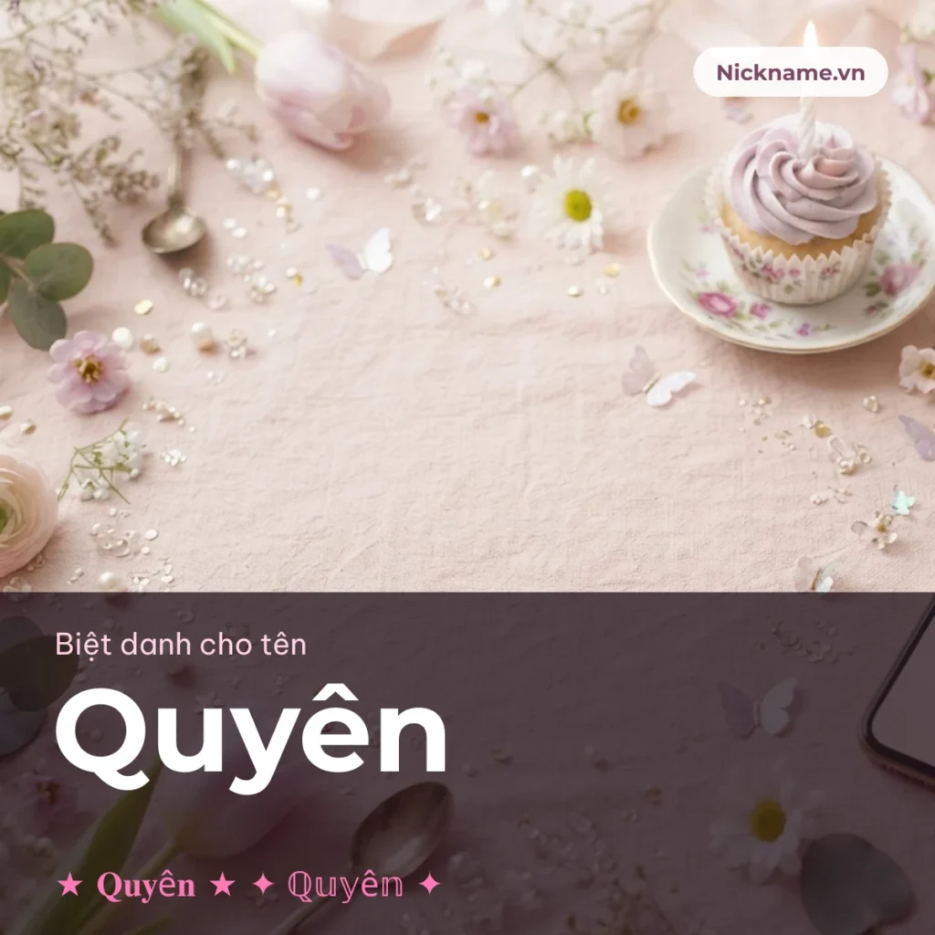 Biệt Danh Cho Tên Quyên 2026 🌸 173+ Mẫu Đẹp Miễn Phí
