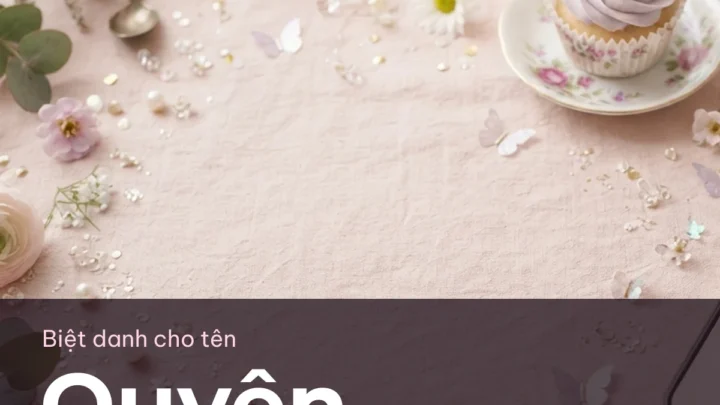 Biệt Danh Cho Tên Quyên 2026 🌸 173+ Mẫu Đẹp Miễn Phí