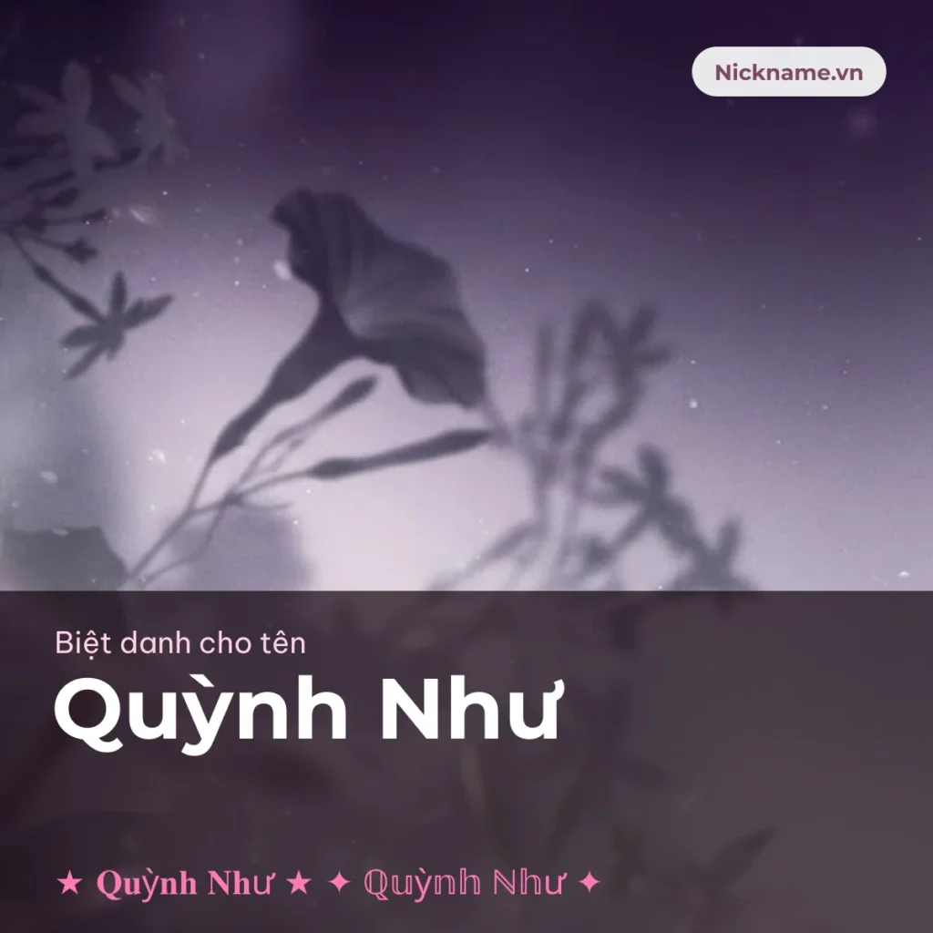 Biệt Danh Cho Tên Quỳnh Như 2026 🌙 176+ Mẫu Đẹp Miễn Phí