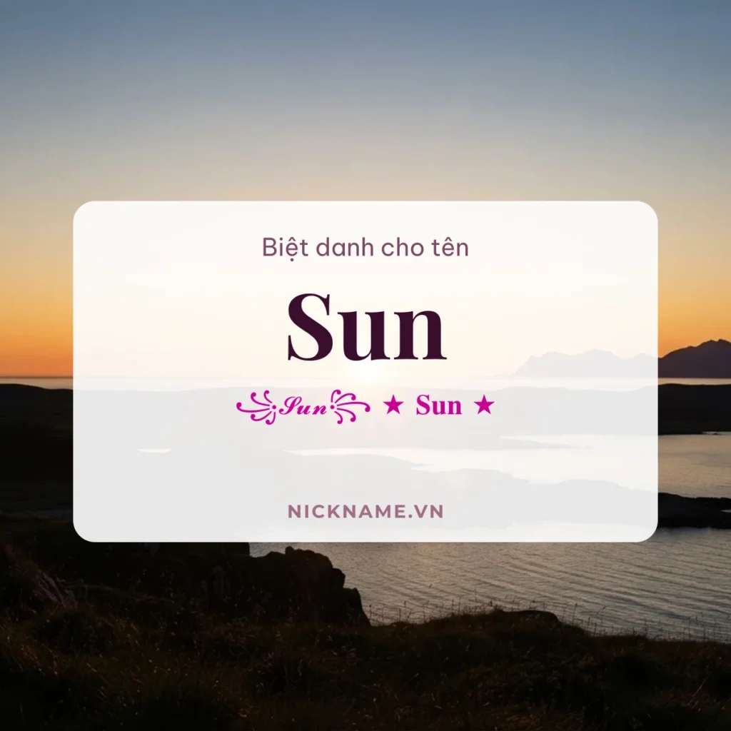Biệt Danh Cho Tên Sun 2026 ☀️ 154+ Mẫu Cute Miễn Phí