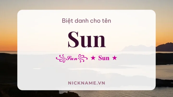 Biệt Danh Cho Tên Sun 2026 ☀️ 154+ Mẫu Cute Miễn Phí