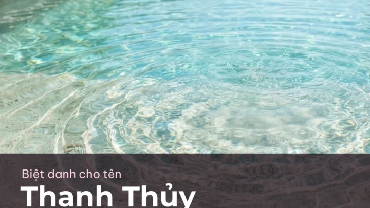 Biệt Danh Cho Tên Thanh Thủy 2026 💧 141+ Mẫu Đẹp Miễn Phí