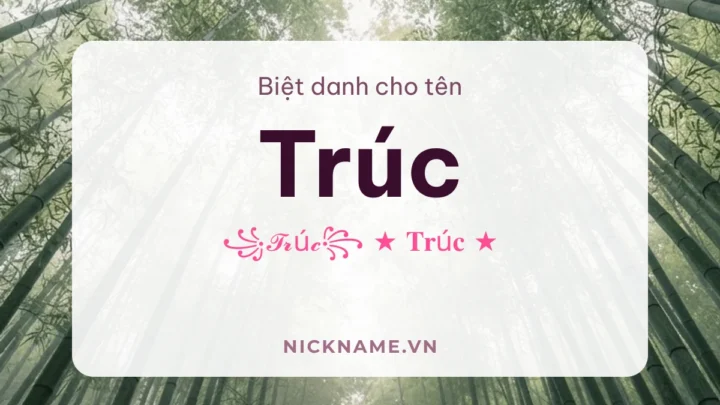 Biệt Danh Cho Tên Trúc 2026 🎋 131+ Mẫu Đẹp Miễn Phí